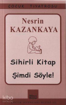 Sihirli Kitap - Şimdi Söyle! | Nesrin Kazankaya | Mitos Boyut Yayınlar