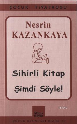 Sihirli Kitap - Şimdi Söyle! | Nesrin Kazankaya | Mitos Boyut Yayınlar