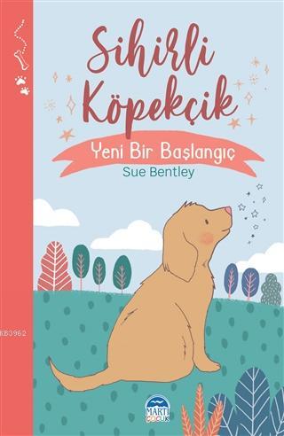 Sihirli Köpekçik - Sihirli Hayvanlar; Yeni Bir Başlangıç | Sue Bentley