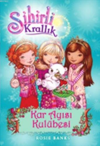 Sihirli Krallık 15; Kar Ayısı Kulübesi (9+ Yaş) | Rosie Banks | Doğan 