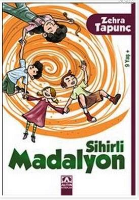 Sihirli Madalyon; 9+ Yaş | Zehra Tapunç | Altın Kitaplar