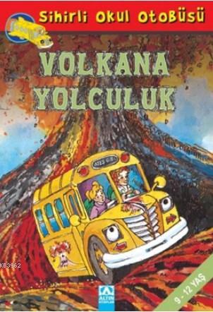 Sihirli Okul Otobüsü: Volkana Yolculuk | Joanna Cole | Altın Kitaplar