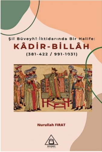 Şiî Büveyhî İk darında Bir Halife: Kadir-Billah | Nurullah Fırat | Üni