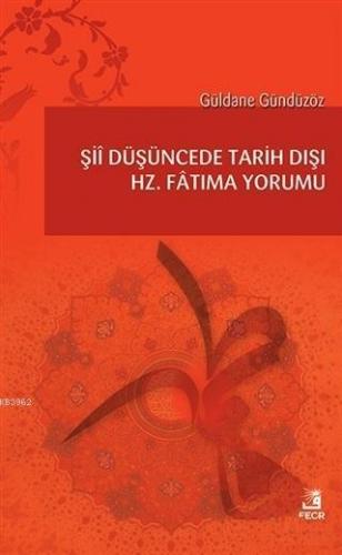 Şii Düşüncede Tarih Dışı Hz. Fatıma Yorumu | Güldane Gündüzöz | Fecr Y