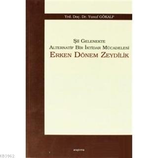 Şii Gelenekte Alternatif Bir İktidar Mücadelesi: Erken Dönem Zeydilik 