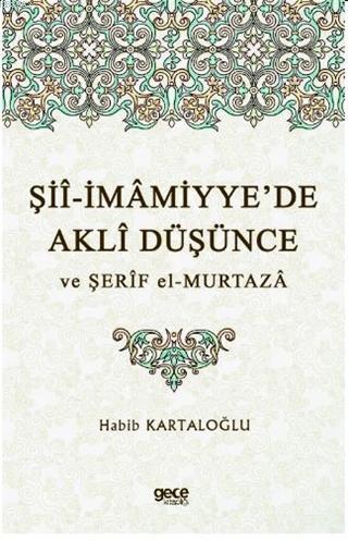 Şii-İmamiyye'de Akli Düşünce ve Şerif el-Murtaza | Habib Kartaloğlu | 