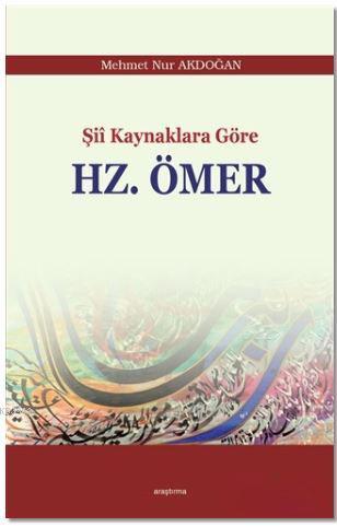 Şii Kaynaklara Göre Hz. Ömer | Mehmet Nur Akdoğan | Elis Yayınları