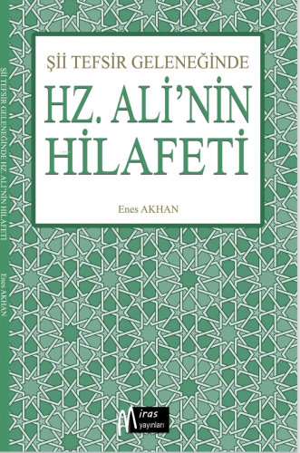 Şii Tefsir Geleneğinde “Hz.Ali’nin Hilafeti” | Enes Akhan | Miras Yayı