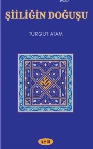 Şiiliğin Doğuşu | Turgut Atam | Asr Yayınları