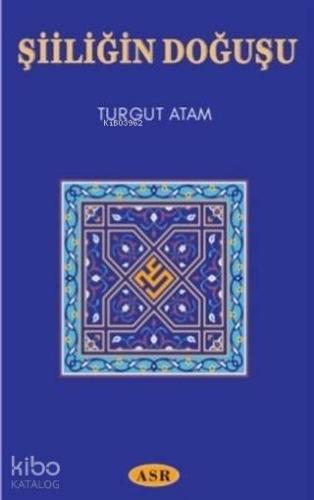 Şiiliğin Doğuşu | Turgut Atam | Asr Yayınları