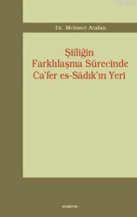 Şiiliğin Farklılaşma Sürecinde Ca'fer Es-sâdık'ın Yeri | Mehmet Atalan