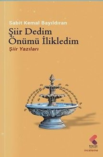 Şiir Dedim Önümü İlikledim | Sabit Kemal Bayıldıran | Klaros Yayınları