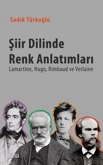 Şiir Dilinde Renk Anlatımları; Lamartine, Hugo, Rimbaud, ve Verlaine |