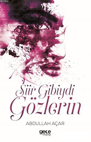 Şiir Gibiydi Gözlerin | Abdullah Acar | Gece Kitaplığı Yayınları