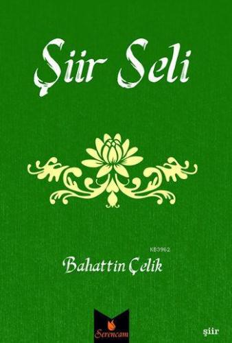 Şiir Seli | Bahattin Çelik (Şair) | Serencam Yayınları