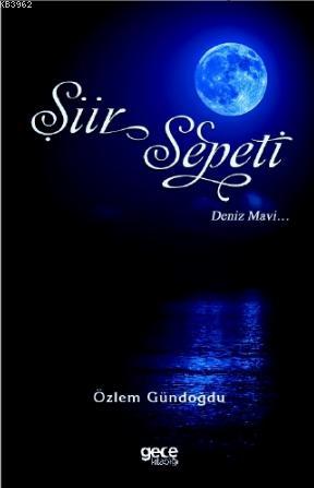 Şiir Sepeti 4; Deniz Mavi | Özlem Gündoğdu | Gece Kitaplığı Yayınları