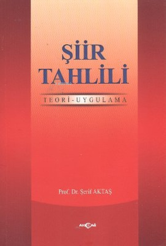 Şiir Tahlili ;Teori - Uygulama | Şerif Aktaş | Akçağ Basım Yayım Pazar