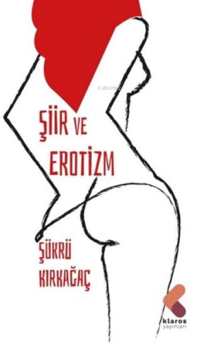 Şiir ve Erotizm | Şükrü Kırkağaç | Klaros Yayınları