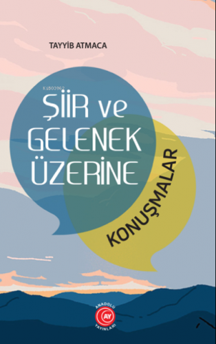 Şiir ve Gelenek Üzerine ;Konuşmalar | Tayyib Atmaca | Anadolu Ay Yayın