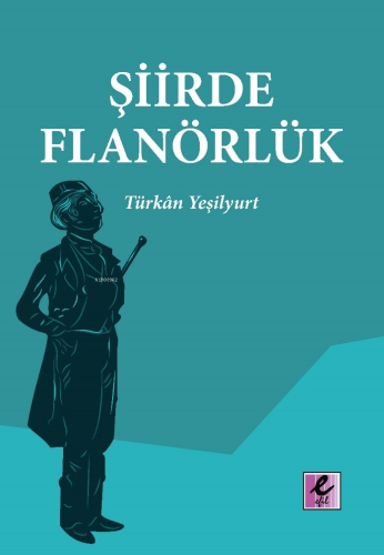 Şiirde Flanörlük | Türkan Yeşilyurt | Efil Yayınevi