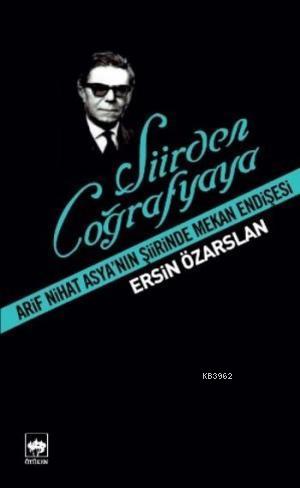 Şiirden Coğrafyaya Arif Nihat Asya'nın Şiirinde Mekan Endişesi | Ersin