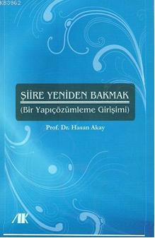 Şiire Yeniden Bakmak; (Bir Yapı Çözümleme Girişimi) | Hasan Akay | Aka