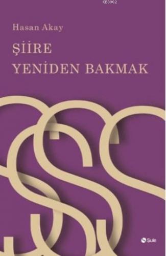 Şiire Yeniden Bakmak | Hasan Akay | Şule Yayınları