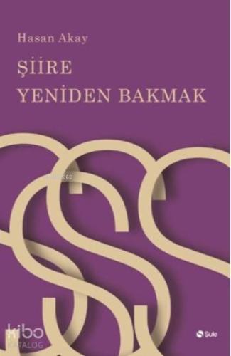 Şiire Yeniden Bakmak | Hasan Akay | Şule Yayınları