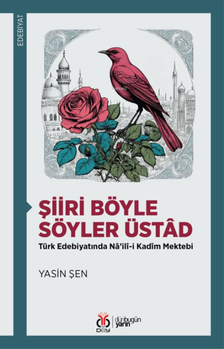 Şiiri Böyle Söyler Üstâd;Türk Edebiyatında Nâ’ilî-i Kadîm Mektebi | Ya