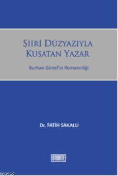 Şiiri Düzyazıyla Kuşatan Yazar; Burhan Günelin Romancılığı | Fatih Sak