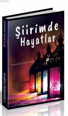 Şiirimde Hayatlar | Kamile Özdemir | Maşuk Kitap