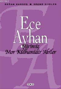 Şiirimiz Mor Külhanidir Abiler; Seçme Şiirler | Ece Ayhan | Yapı Kredi