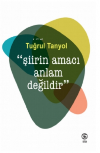 “Şiirin Amacı Anlam Değildir” | Tuğrul Tanyol | Sia Kitap