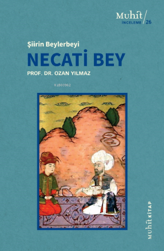 Şiirin Beylerbeyi Necati Bey | Ozan Yılmaz | Muhit Kitap