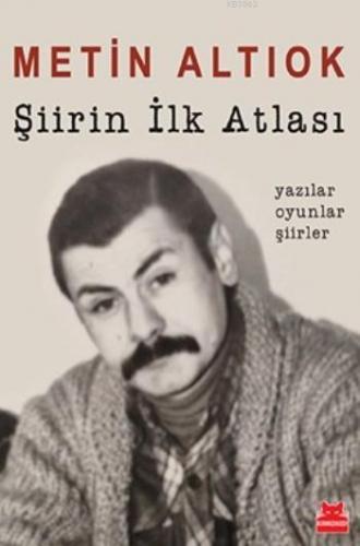 Şiirin İlk Atlası; Yazılar Oyunlar Şiirler | Metin Altıok | Kırmızıked