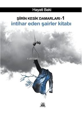 Şiirin Kesik Damarları 1 - İntihar Eden Şairler Kitabı | Hayati Baki |