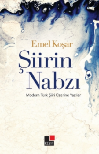 Şiirin Nabzı;Modern Türk Şiiri Üzerine Yazılar | Emel Koşar | Kesit Ya