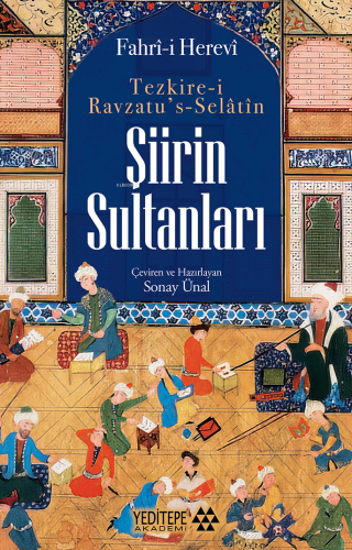 Şiirin Sultanları ;Tezkire-İ Ravzatu’s Selatin | Fahrİ-i Herevi | Yedi