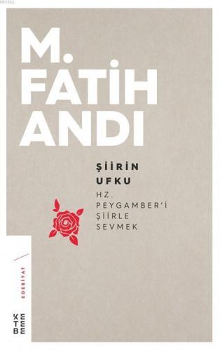 Şiirin Ufku; Hz.Peygamber'i Şiirle Sevmek | M. Fatih Andı | Ketebe Yay