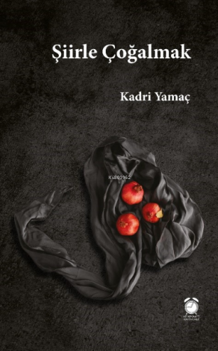 Şiirle Çoğalmak | Kadri Yamaç | Kitap Saati Yayınları