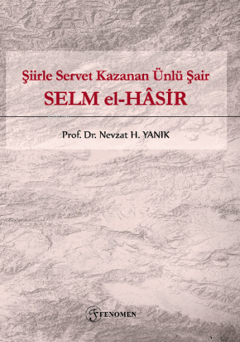 Şiirle Servet Kazanan Ünlü Şair ;Selm El-Ḫasir | Nevzat H. Yanık | Fen