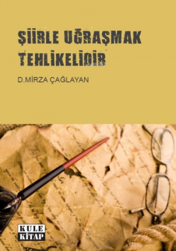 Şiirle Uğraşmak Tehlikelidir | D. Mirza Çağlayan | Kule Kitap