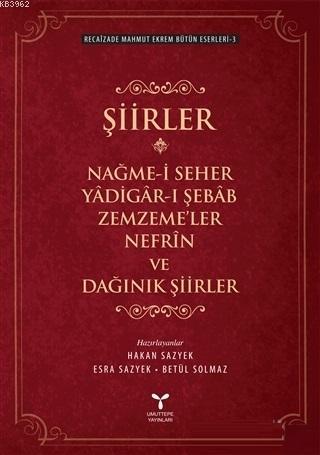 Şiirler; Nağme-i Seher Yadigar-ı Şebab Zemzeme'ler ve Dağınık Şiirler 