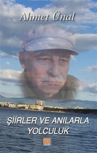 Şiirler ve Anılarla Yolculuk | Ahmet Ünal | Tunç Yayıncılık