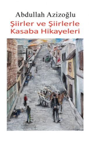 Şiirler Ve Şiirlerle Kasaba Hikayeleri | Abdullah Azizoğlu | Tilki Kit