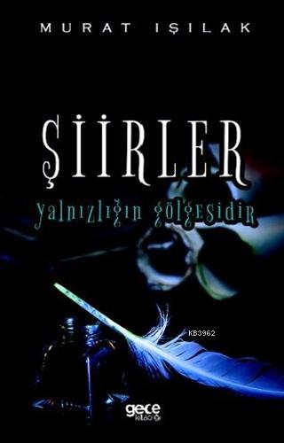 Şiirler Yalnızlığın Gölgesidir | Murat Işılak | Gece Kitaplığı Yayınla