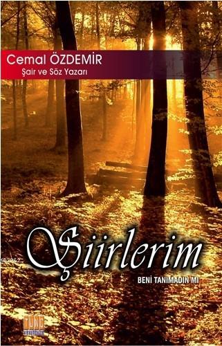 Şiirlerim Beni Tanımadın mı | Cemal Özdemir | Tunç Yayıncılık