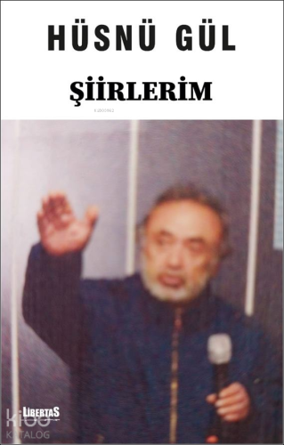 Şiirlerim | Hüsnü Gül | Libertas Yayınları