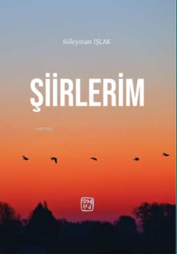 Şiirlerim | Süleyman Işlak | Kutlu Yayınevi