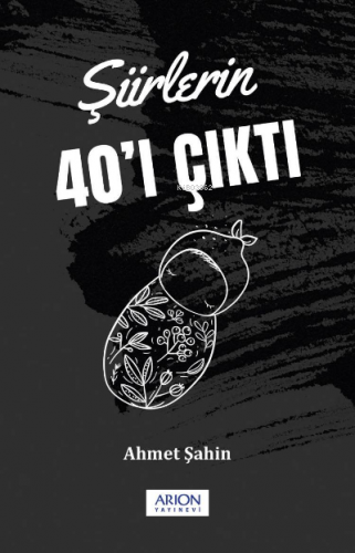 Şiirlerin 40'ı Çıktı | Ahmet Şahin | Arion Yayınevi